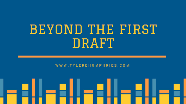 Beyond the First Draft – Tyler B. Humphries